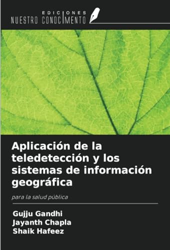 Aplicación de la teledetección y los sistemas de información geográfica: para la salud pública von Ediciones Nuestro Conocimiento