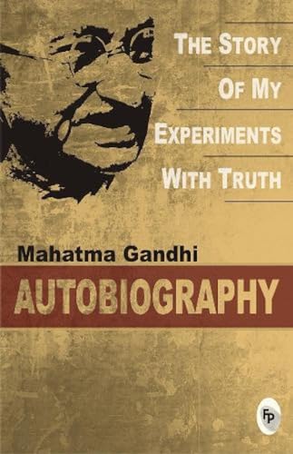 The Story of My Experiments With Truth: An Autobiography