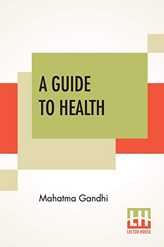 A Guide To Health: Translated From The Hindi By A. Rama Iyer, M.A. von Lector House