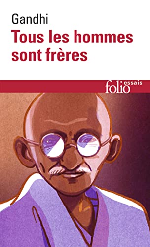 Tous les hommes sont frères: Vie et pensées du Mahātmā Gandhi d'après ses oeuvres