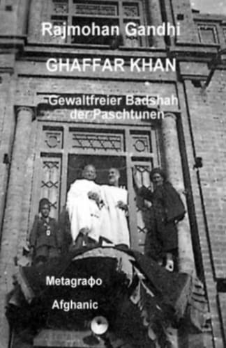 GHAFFAR KHAN: Gewaltfreier Badshah der Paschtunen von Independently published