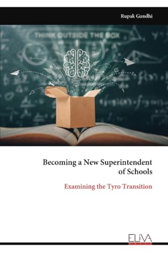 Becoming a New Superintendent of Schools: Examining the Tyro Transition Becoming a New Superintendent of Schools: Examining the Tyro Transition von Eliva Press