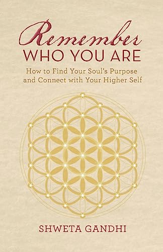 Remember Who You Are: How to Find Your Soul’s Purpose and Connect with Your Higher Self: How to Find Your Soul’s Purpose and Connect With Your Higher Self von Archway Publishing