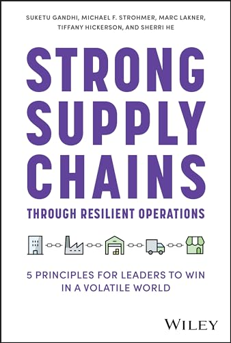 Strong Supply Chains Through Resilient Operations: Five Principles for Leaders to Win in a Volatile World Strong Supply Chains Through Resilient Operations: Five Principles for Leaders to Win in a Volatile World