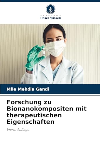 Forschung zu Bionanokompositen mit therapeutischen Eigenschaften: Vierte Auflage von Verlag Unser Wissen