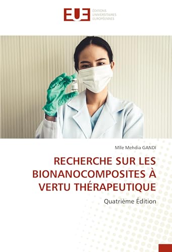 RECHERCHE SUR LES BIONANOCOMPOSITES À VERTU THÉRAPEUTIQUE: Quatrième Édition von Éditions universitaires européennes