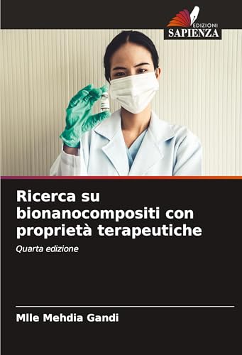 Ricerca su bionanocompositi con proprietà terapeutiche: Quarta edizione von Edizioni Sapienza