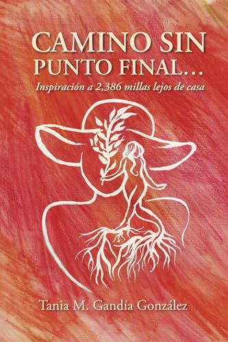 Camino Sin Punto Final…: Inspiración a 2,386 millas lejos de casa Camino Sin Punto Final…: Inspiración a 2,386 millas lejos de casa von ibukku, LLC