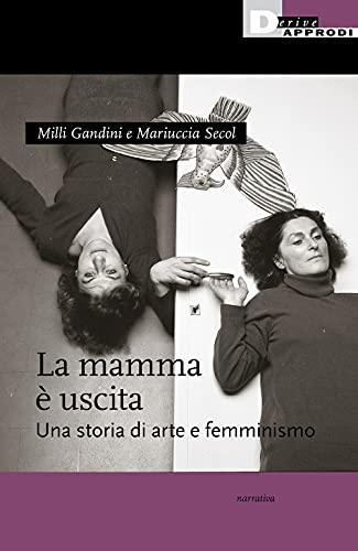 La mamma è uscita. Una storia di arte e femminismo (Narrativa)