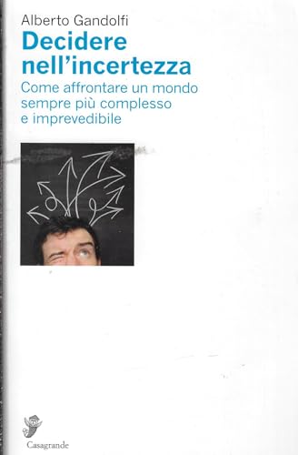 Decidere nell'incertezza. Come affrontare un mondo sempre più complesso e imprevedibile (Ricerca e formazione) von Casagrande