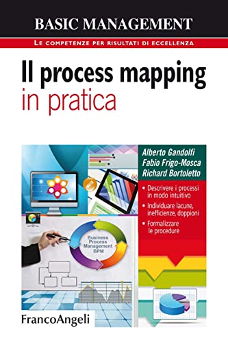 Il process mapping in pratica. Descrivere i processi in modo intuitivo. Individuare lacune, inefficienze, doppioni. Formalizzare le procedure von Franco Angeli