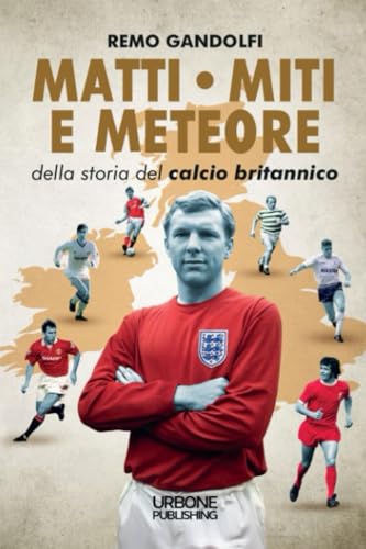 MATTI MITI E METEORE DEL CALCIO BRITANNICO von Urbone Publishing