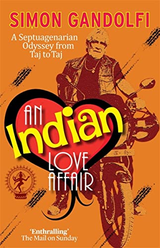 An Indian Love Affair: A Septuagenerian Odyssey from Taj to Taj (Old Man on a Bike)