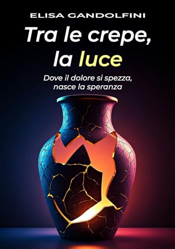 Tra le crepe, la luce: Dove il dolore si spezza, nasce la speranza. von Edizioni &100 Group