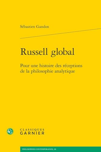 Russell Global: Pour Une Histoire Des Receptions de la Philosophie Analytique von Classiques Garnier