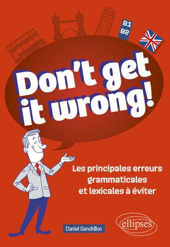Don't get it wrong!: Les principales erreurs grammaticales et lexicales à éviter. B1-B2 von ELLIPSES