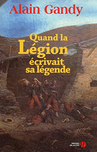Quand la légion écrivait sa légende von Presses de la Cité