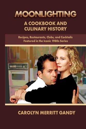 Moonlighting A Cookbook and Culinary History: Recipes, Restaurants, Clubs, and Cocktails Featured in the Iconic 1980s Series von Independently published