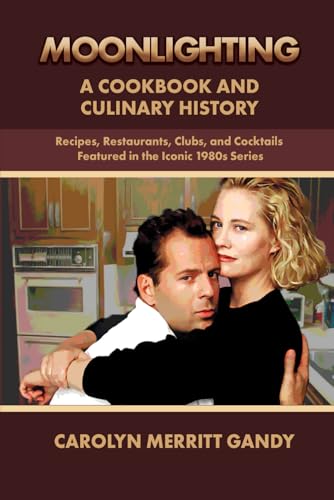 Moonlighting A Cookbook and Culinary History: Recipes, Restaurants, Clubs, and Cocktails Featured in the Iconic 1980s Series von Tucker DS Press