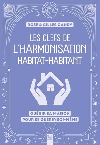 Les clefs de l'harmonisation habitat-habitant: Guérir sa maison pour se guérir soi-même von SUZAC