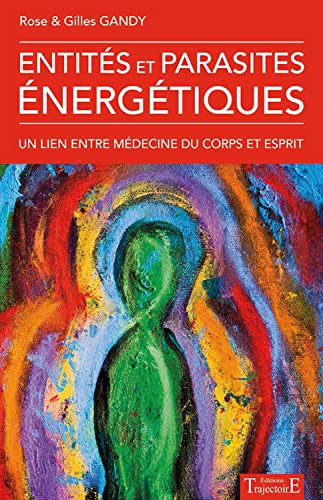 Entités et parasites énergétiques: Un lien entre médecine du corps et esprit