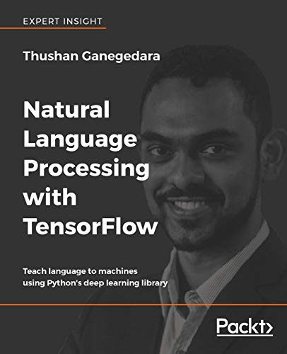 Natural Language Processing with TensorFlow: Teach language to machines using Python's deep learning library (English Edition)