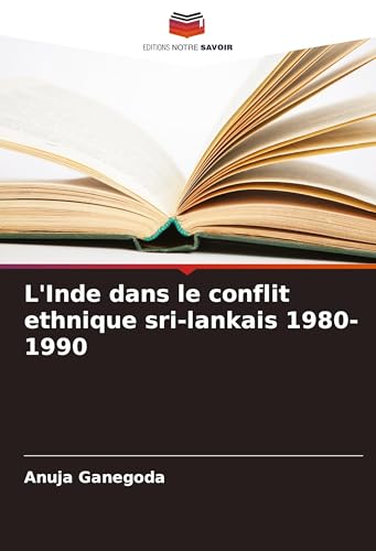 L'Inde dans le conflit ethnique sri-lankais 1980-1990 von Editions Notre Savoir