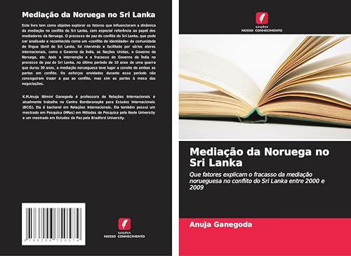Mediação da Noruega no Sri Lanka: Que fatores explicam o fracasso da mediação norueguesa no conflito do Sri Lanka entre 2000 e 2009 von Edições Nosso Conhecimento