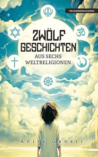 12 Geschichten aus sechs Weltreligionen: In Einfacher Sprache