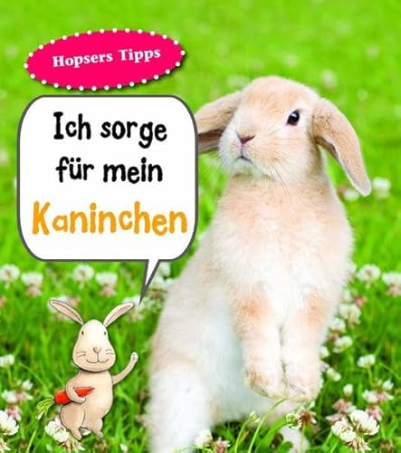 Ich sorge für mein Kaninchen: Haustierratgeber