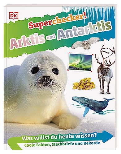 Superchecker! Arktis und Antarktis: Was willst du heute wissen? Coole Fakten, Steckbriefe und Rekorde. Für Kinder ab 7 Jahren von DK
