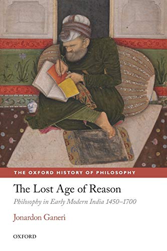 The Lost Age of Reason: Philosophy In Early Modern India 1450-1700 (Oxford History Of Philosophy) (The Oxford History of Philosophy) von Oxford University Press
