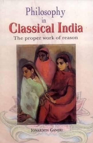 Philosophy in Classical India: The Proper Work of Reason Philosophy in Classical India: The Proper Work of Reason von Motilal Banarsidass Publications