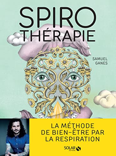 Spirothérapie - Des pranayamas aux pratiques modernes, plus de 50 techniques de respiration