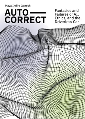 Auto-Correct: The Fantasies and Failures of AI, Ethics, and the Driverless Car (ArtEZ Academia, 38) von ArtEZ Press