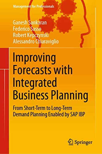 Improving Forecasts with Integrated Business Planning: From Short-Term to Long-Term Demand Planning Enabled by SAP IBP (Management for Professionals) von Springer