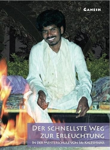 Der schnellste Weg zur Erleuchtung: In der Meisterschule von Sri Kaleshwar
