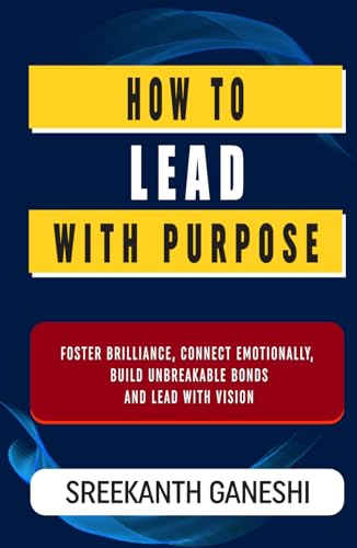 How to Lead with Purpose: Foster Brilliance, Connect Emotionally, Build Unbreakable Bonds and Lead with Vision (Learning How to Lead, Band 2) von Independently published