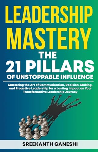 Leadership Mastery: The 21 Pillars of Unstoppable Influence von Sreekanth Ganeshi