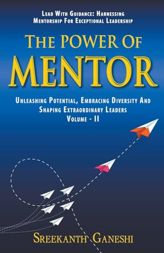 The Power of Mentor - Volume II (Leadership Mastery, Band 3) von Sreekanth Ganeshi