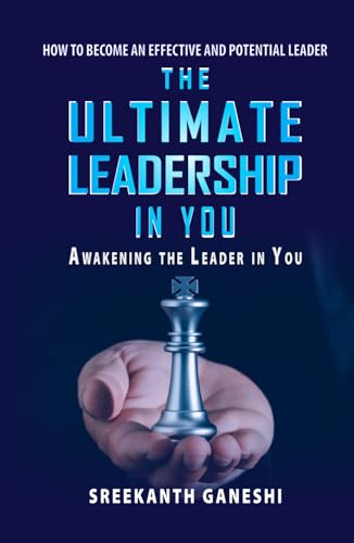 The Ultimate Leadership in You: How to Become an Effective and Potential Leader and Awakening the Leader in You (Leadership Mastery, Band 1) von Independently published