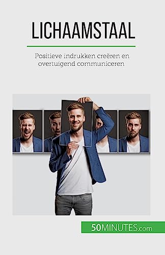 Lichaamstaal: Positieve indrukken creëren en overtuigend communiceren