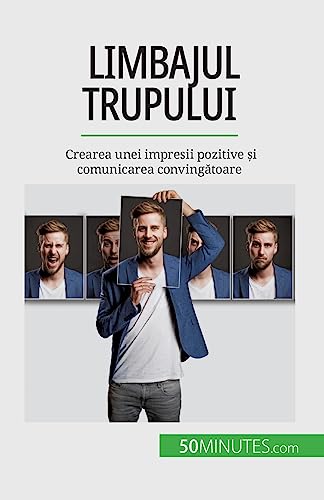 Limbajul trupului: Crearea unei impresii pozitive și comunicarea convingătoare: Crearea unei impresii pozitive ¿i comunicarea conving¿toare Limbajul trupului: Crearea unei impresii pozitive și comunicarea convingătoare: Crearea unei impresii pozitive ¿i comunicarea conving¿toare von 50Minutes.com (RO)