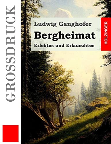 Bergheimat (Großdruck): Erlebtes und Erlauschtes von Createspace Independent Publishing Platform