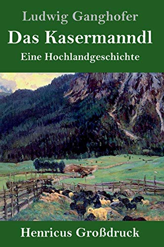 Das Kasermanndl (Großdruck): Eine Hochlandgeschichte