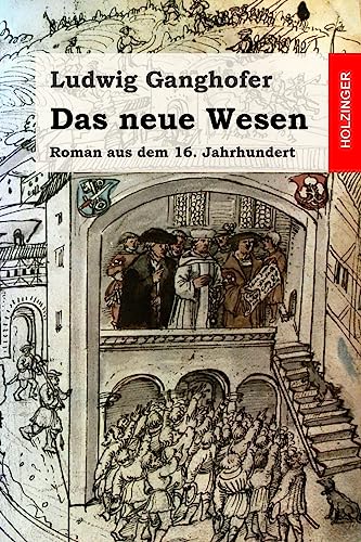 Das neue Wesen: Roman aus dem 16. Jahrhundert von Createspace Independent Publishing Platform