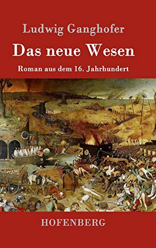 Das neue Wesen: Roman aus dem 16. Jahrhundert Das neue Wesen: Roman aus dem 16. Jahrhundert von Hofenberg