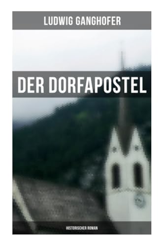 Der Dorfapostel: Historischer Roman