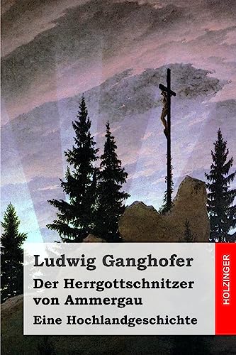Der Herrgottschnitzer von Ammergau: Eine Hochlandgeschichte von Createspace Independent Publishing Platform