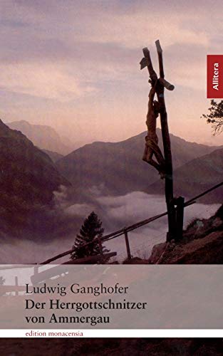 Der Herrgottschnitzer von Ammergau: Erzählung. Mit einem Nachwort von Gerd Holzheimer Der Herrgottschnitzer von Ammergau: Erzählung. Mit einem Nachwort von Gerd Holzheimer